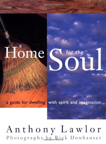 A Home for the Soul: A Guide for Dwelling wtih Spirit and Imagination Lawlor, Anthony