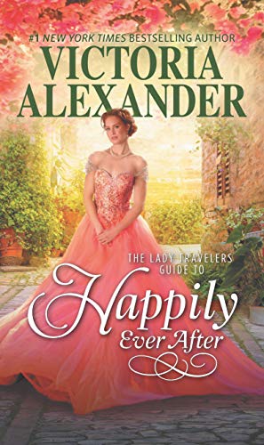 The Lady Travelers Guide to Happily Ever After (Lady Travelers Society, 4) [Mass Market Paperback] Alexander, Victoria