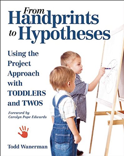 From Handprints to Hypotheses: Using the Project Approach with Toddlers and Twos (NONE) [Paperback] Wanerman, Todd