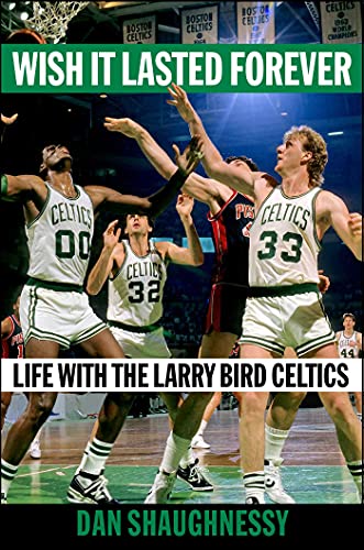 Wish It Lasted Forever Life With The Larry Bird Celtics