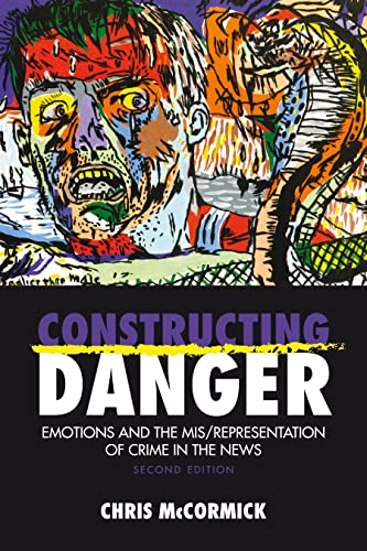 Constructing Danger Emotions And Mis/Representation Of Crime In The News