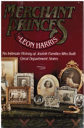 Merchant Princes An Intimate History Of Jewish Families Who Built Great Department Stores