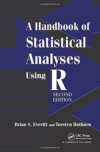 A Handbook of Statistical Analyses Using R, Second Edition Hothorn, Torsten and Everitt, Brian S.