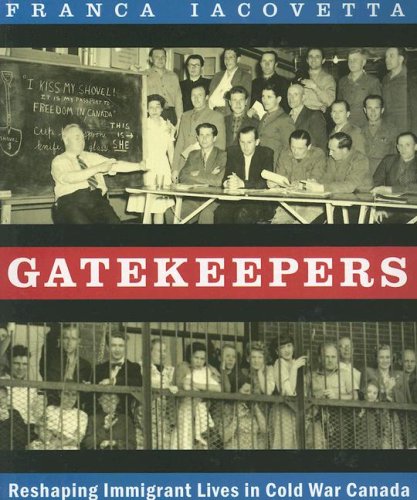 Gatekeepers: Reshaping Immigrant Lives in Cold War Canada [Paperback] Iacovetta, Franca