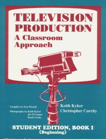 Television Production A Classroom Approach Student Edition Book I