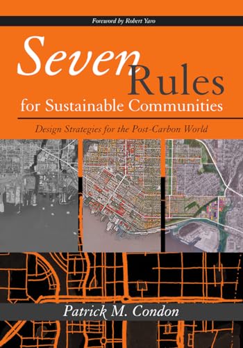 Seven Rules For Sustainable Communities Design Strategies For The Post Carbon World