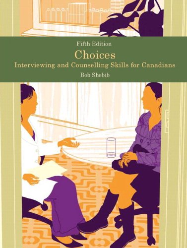 Choices: Interviewing and Counselling Skills for Canadians, Fifth Edition (5th Edition) unknown