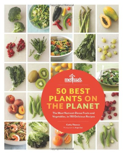 50 Best Plants on the Planet: The Most Nutrient-Dense Fruits and Vegetables, in 150 Delicious Recipes Cathy Thomas; Angie Cao and Cheryl Forberg