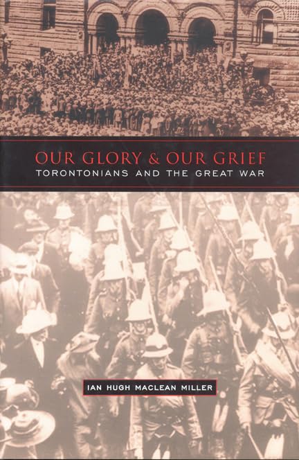 Our Glory And Our Grief Torontonians And The Great War