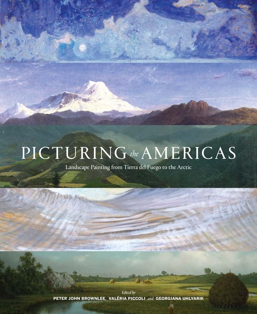 Picturing The Americas Landscape Painting From Tierra Del Fuego To The Arctic