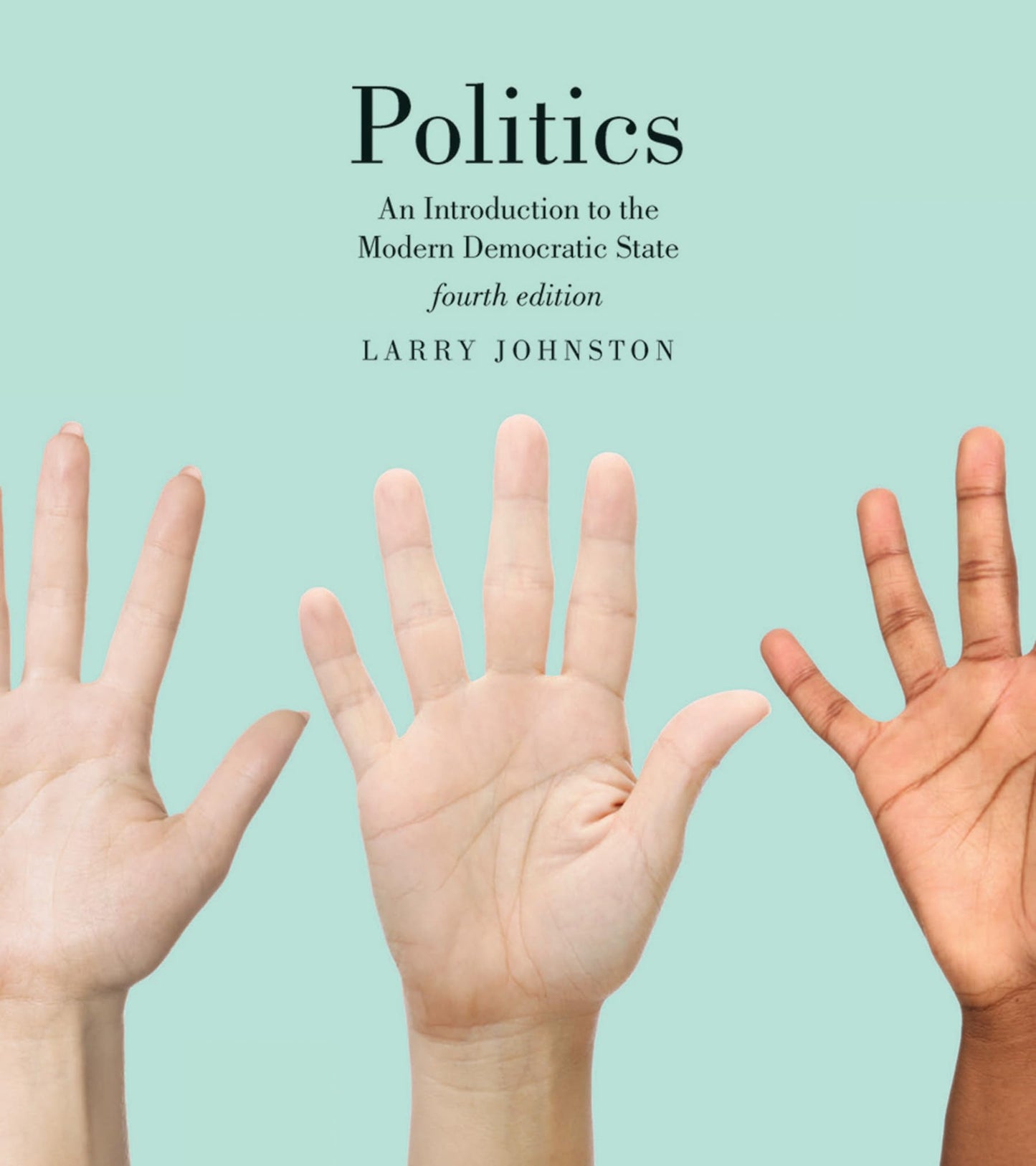 Politics (Canadian Edition): An Introduction to the Modern Democratic State, Fourth Edition [Paperback] Johnston, Larry