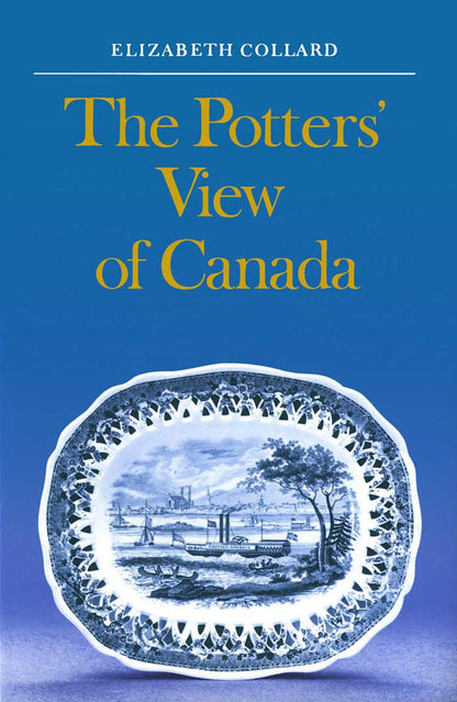 The Potters' View Of Canada Canadian Scenes On Nineteenth Century Earthenware