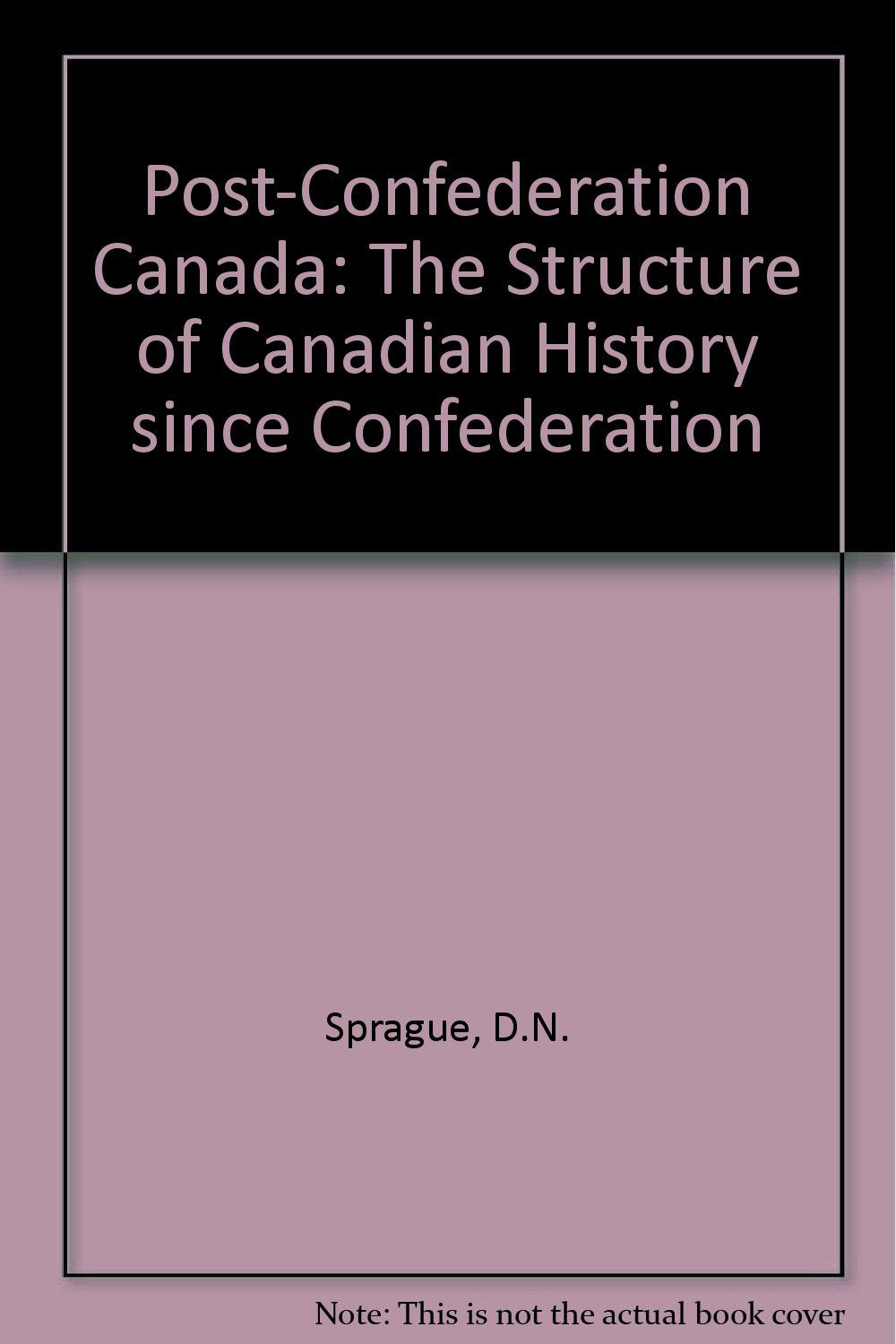 Post Confederation Canada The Structure Of Canadian History Since