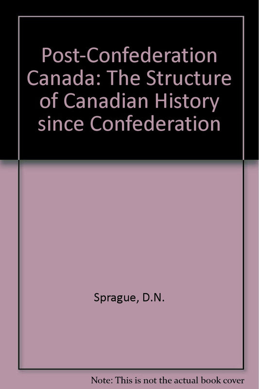 Post Confederation Canada The Structure Of Canadian History Since