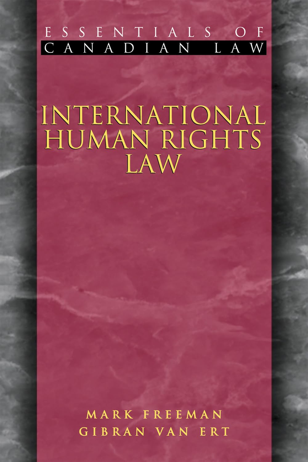 International Human Rights Law (Essentials of Canadian Law) [Paperback] Freeman, Mark; Van Ert, Gibran and Arbour, The Honourable Madam Justice Louise