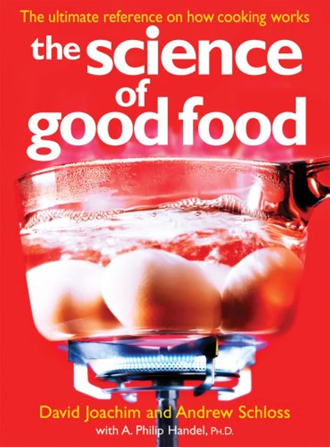 The Science Of Good Food The Ultimate Reference On How Cooking Works