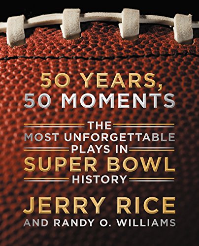 50 Years, 50 Moments: The Most Unforgettable Plays in Super Bowl History Rice, Jerry and Williams, Randy O.