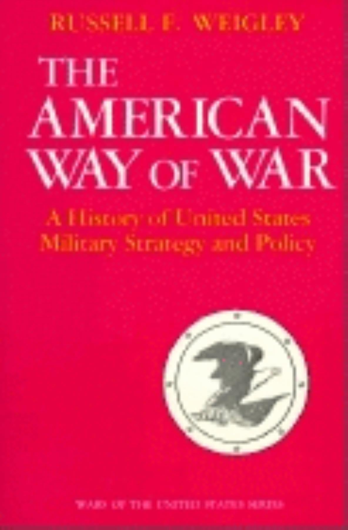 The American Way Of War A History Of United States Military Strategy And Policy