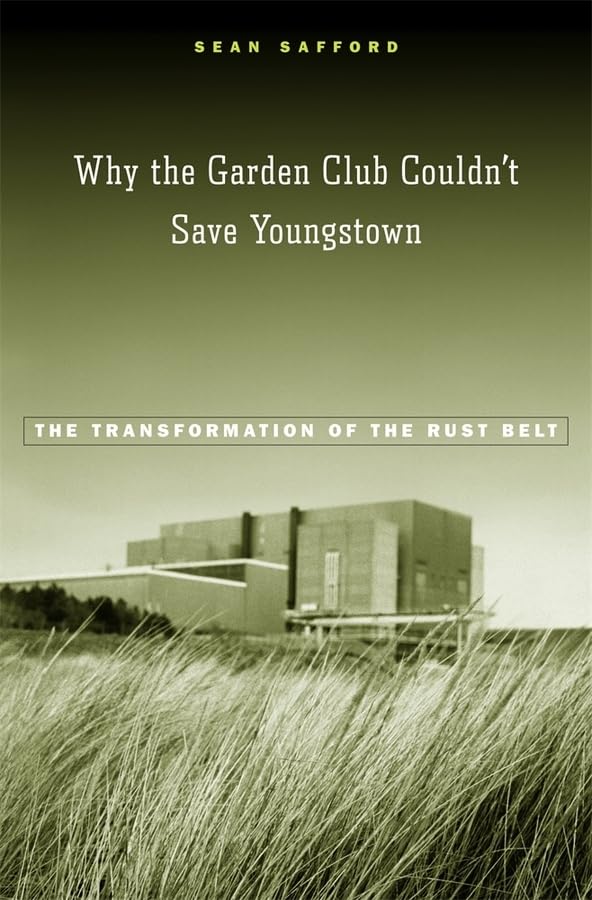 Why The Garden Club Couldn't Save Youngstown The Transformation Of The Rust Belt