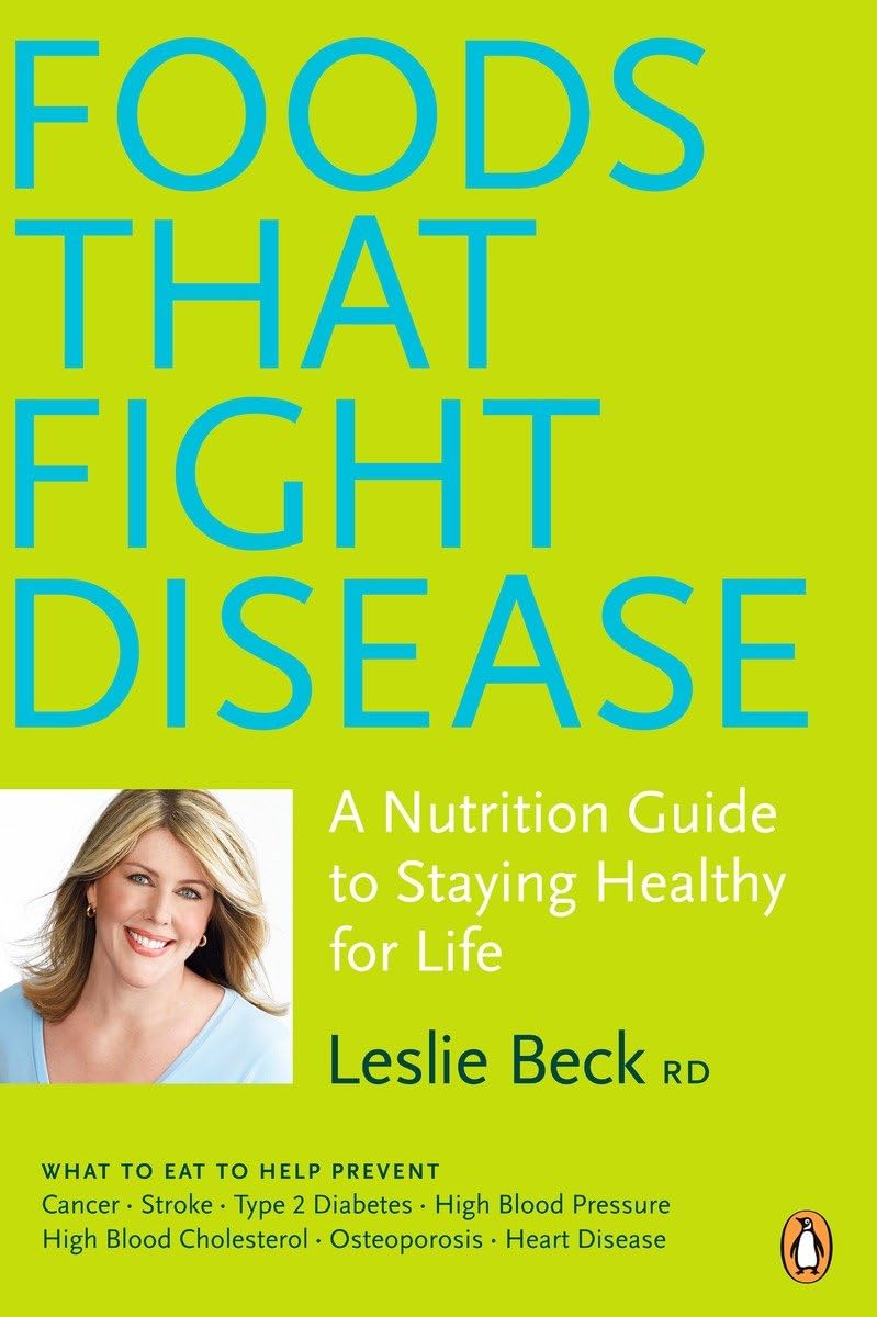 Foods That Fight Disease A Nutrition Guide To Staying Healthy For Life