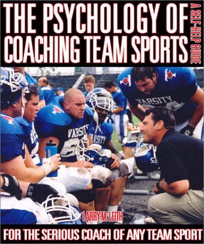 The Psychology Of Coaching Team Sports A Self Help Guide