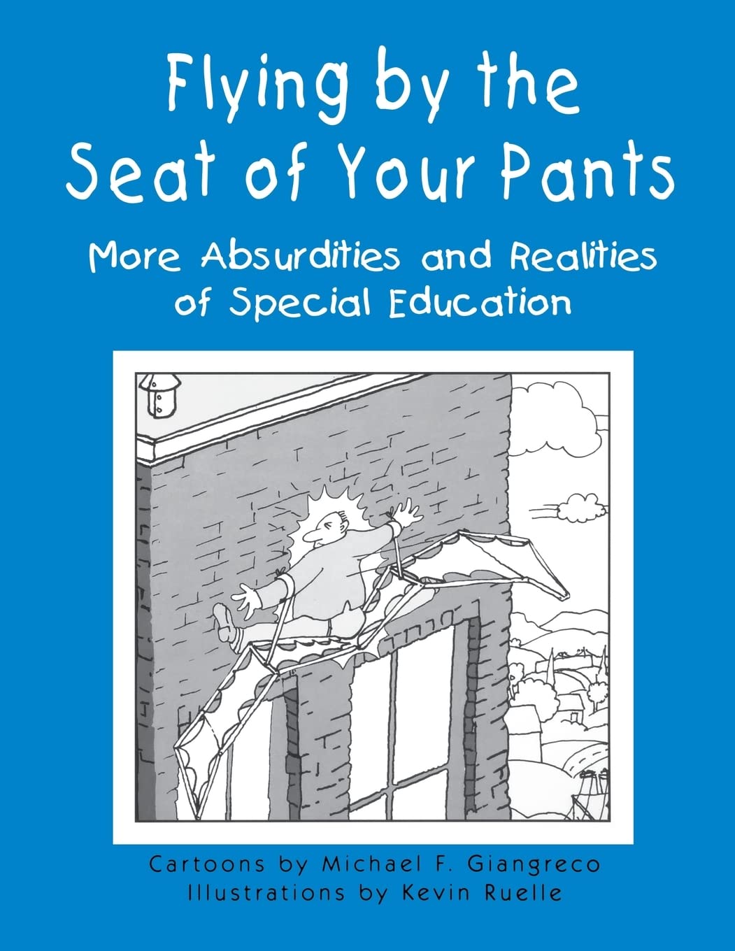 Flying By The Seat Of Your Pants More Absurdities And Realities Of Special Educatio