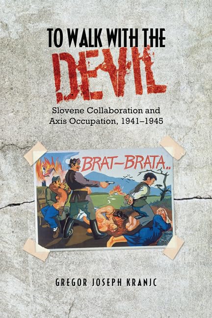 To Walk With The Devil Slovene Collaboration And Axis Occupation