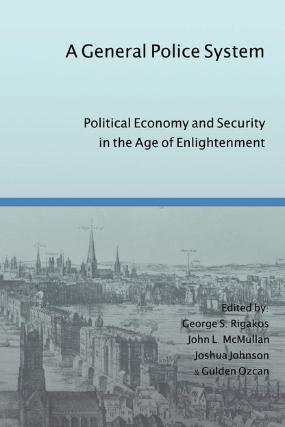 A General Police System Political Economy And Security In The Age Of Enlightenment