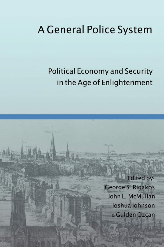 A General Police System Political Economy And Security In The Age Of Enlightenment