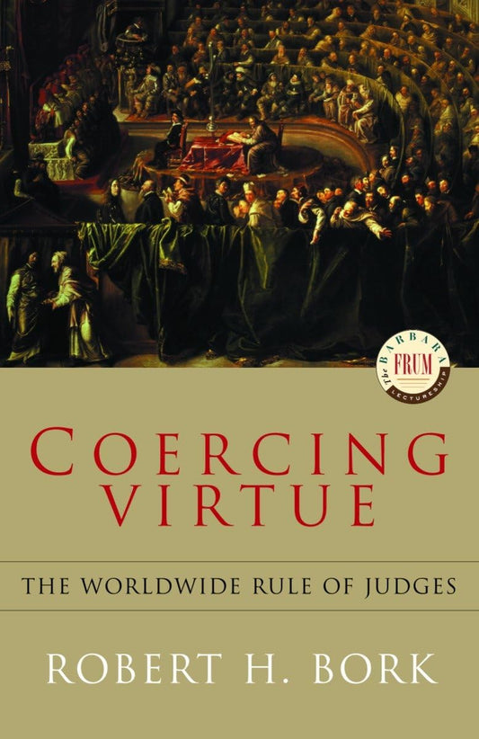 Coercing Virtue The Worldwide Rule Of Judges