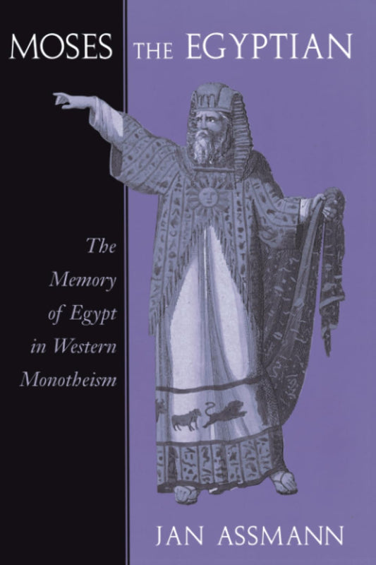 Moses The Egyptian The Memory Of Egypt In Western Monotheism