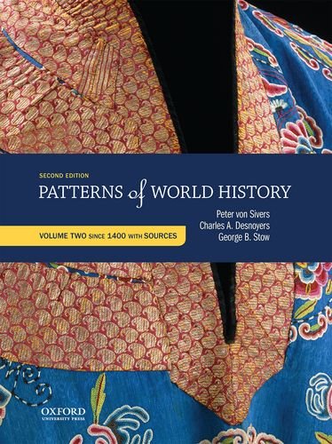 Patterns of World History: Volume Two: Since 1400 with Sources von Sivers, Peter; Desnoyers, Charles A. and Stow, George B.