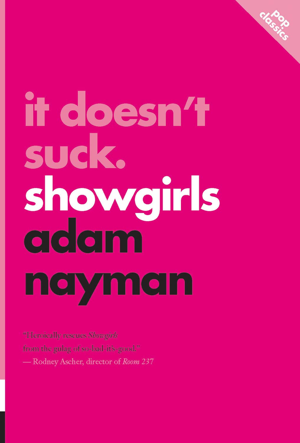 It Doesn't Suck: Showgirls (Pop Classics) Nayman, Adam