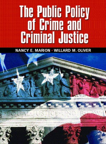 The Public Policy of Crime and Criminal Justice Marion, Nancy E. and Oliver, Willard M.