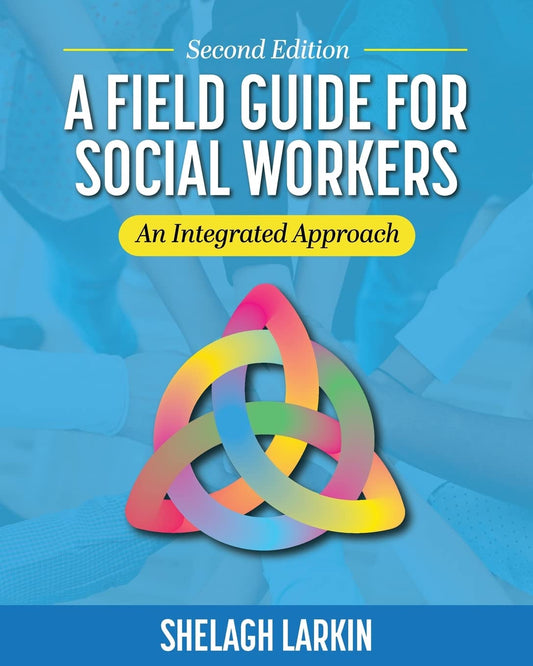 A Field Guide For Social Workers An Integrated Approach