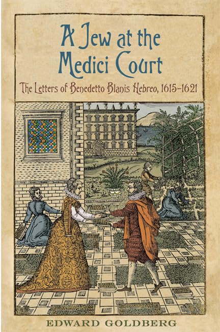 A Jew At The Medici Court The Letters Of Benedetto Blanis Hebreo