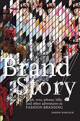 Brand/Story: Ralph, Vera, Johnny, Billy, and Other Adventures in Fashion Branding Hancock, Joseph H.