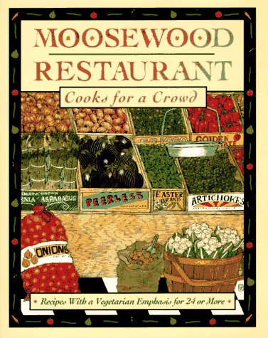 Moosewood Restaurant Cooks for a Crowd: Recipes with a Vegetarian Emphasis for 24 or More The Moosewood Collective