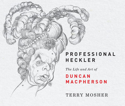 Professional Heckler The Life And Art Of Duncan Macpherson