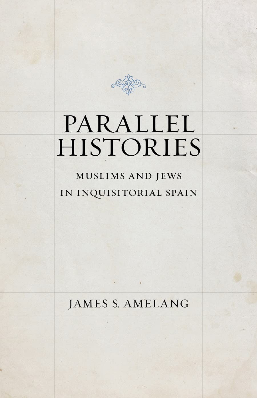 Parallel Histories Muslims And Jews In Inquisitorial Spain