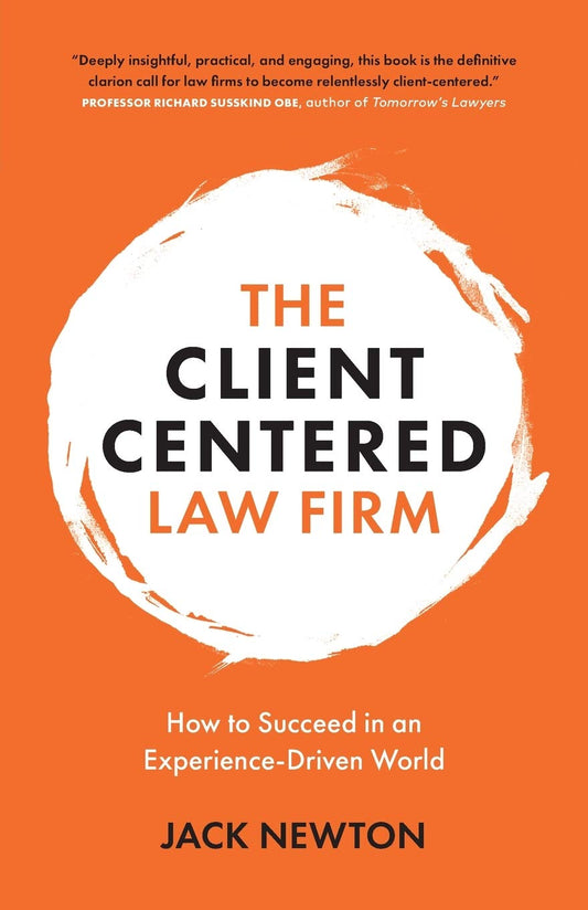 The Client Centered Law Firm How To Succeed In An Experience Driven World