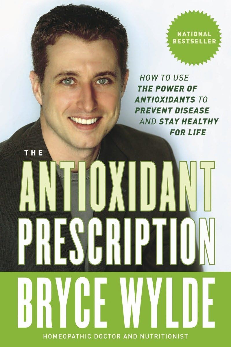 The Antioxidant Prescription How To Use The Power Of Antioxidants To Prevent Disease And Stay Healthy For Life