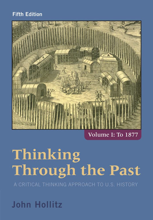 Thinking Through The Past A Critical Thinking Approach To U.S. History