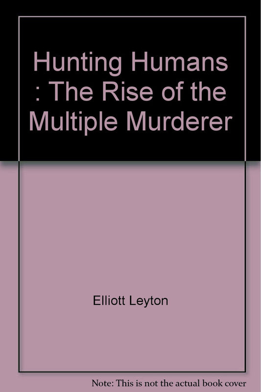 Hunting Humans The Rise Of The Multiple Murderer