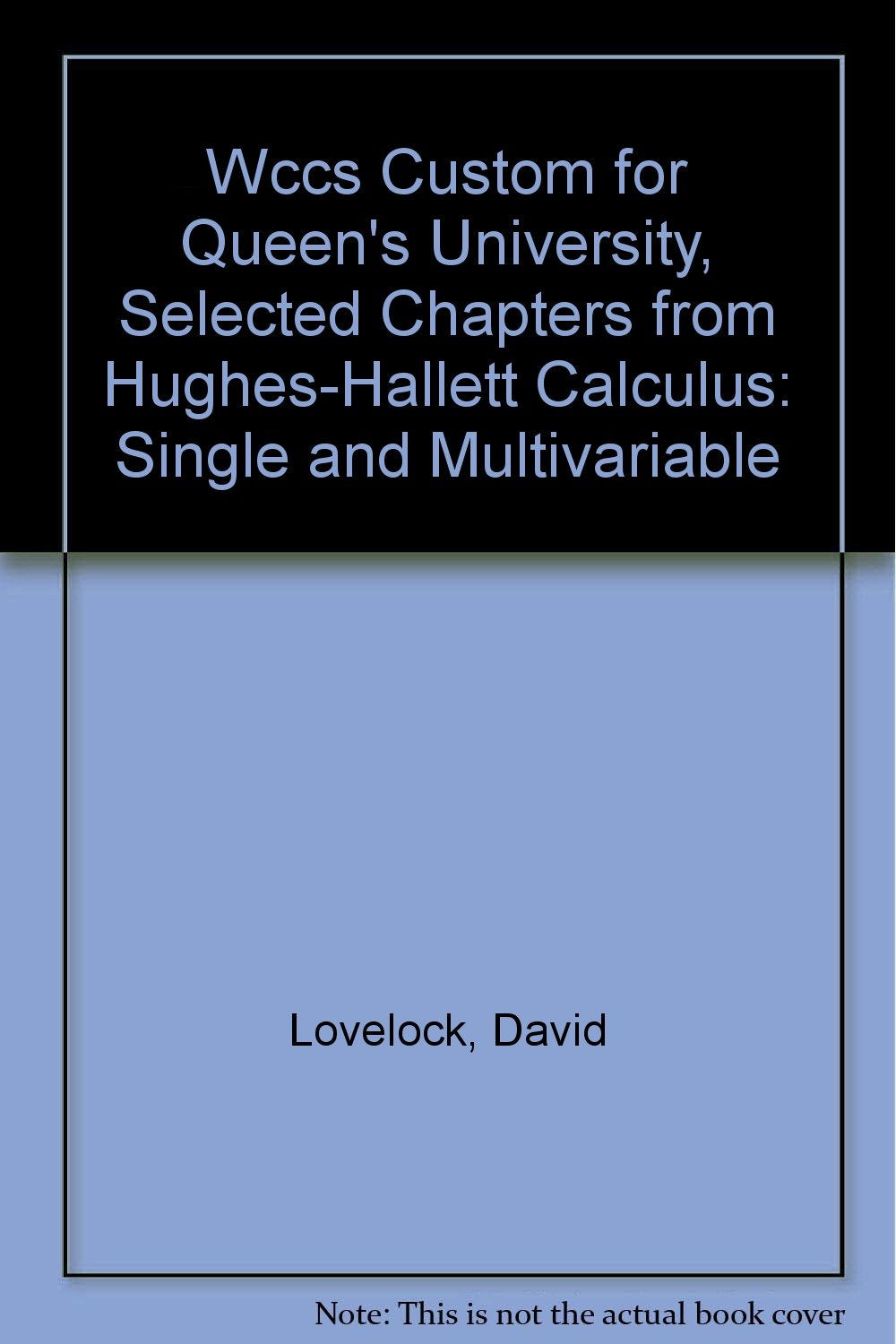 (Wccs) Custom For Queen's University, Selected Chapters From Hughes Hallett Calculus Single And Multivariable