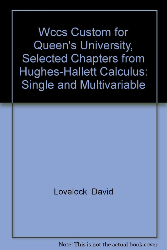 (Wccs) Custom For Queen's University, Selected Chapters From Hughes Hallett Calculus Single And Multivariable