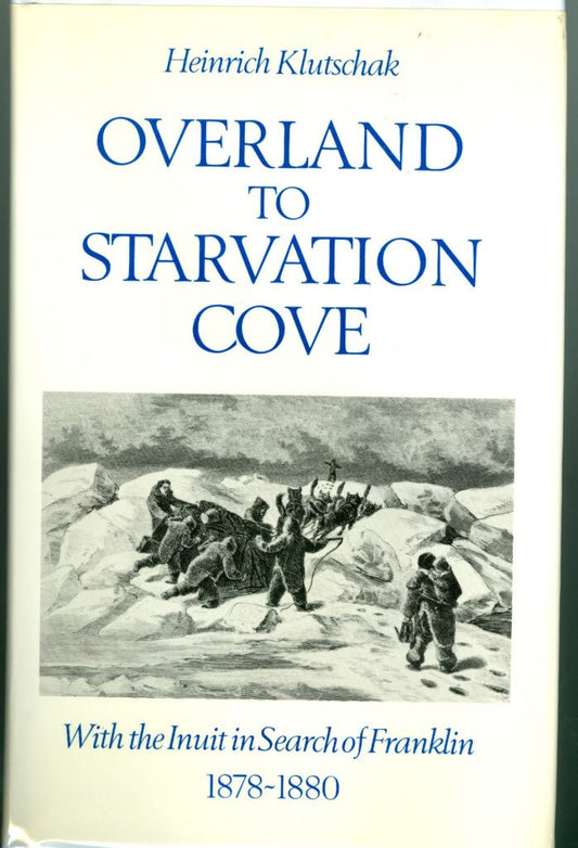 Overland To Starvation Cove With The Inuit In Search Of Franklin