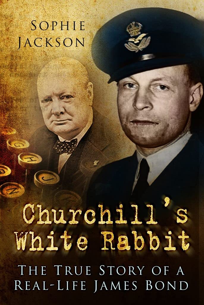 Churchill's White Rabbit The True Story Of A Real Life James Bond