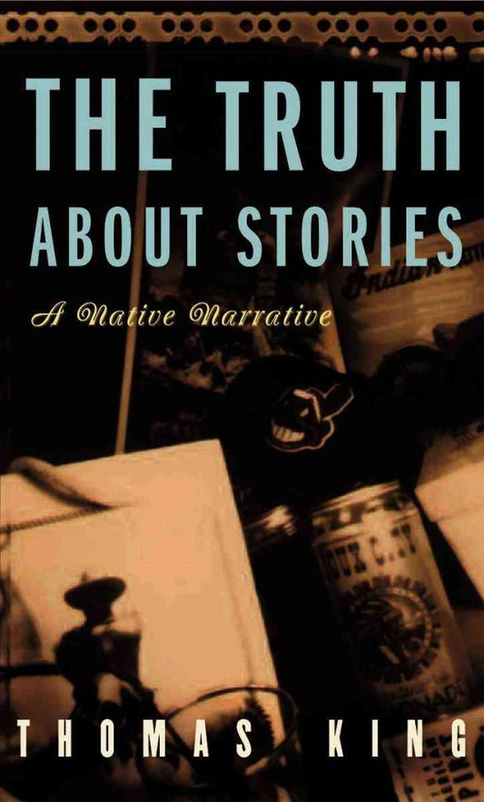 The Truth About Stories A Native Narrative