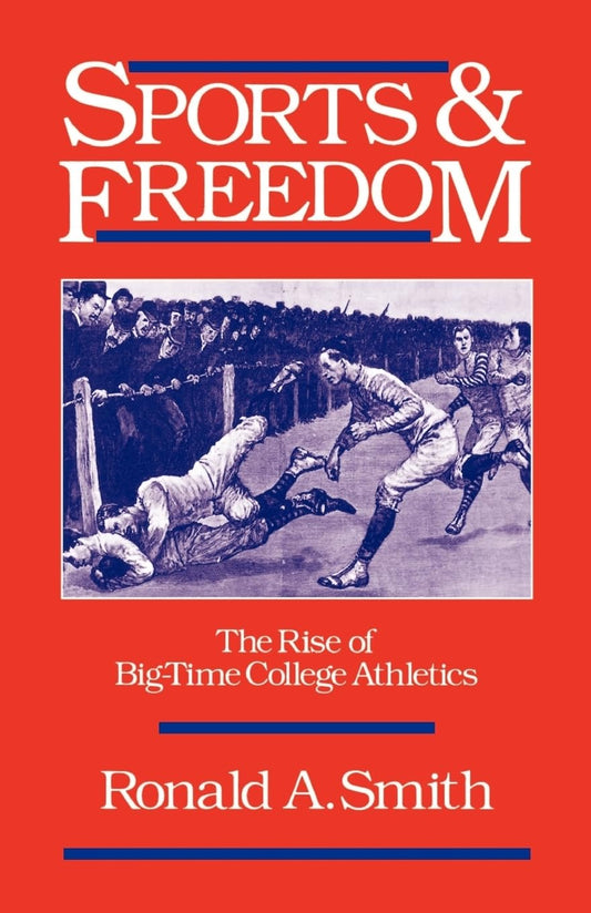 Sports And Freedom The Rise Of Big Time College Athletics